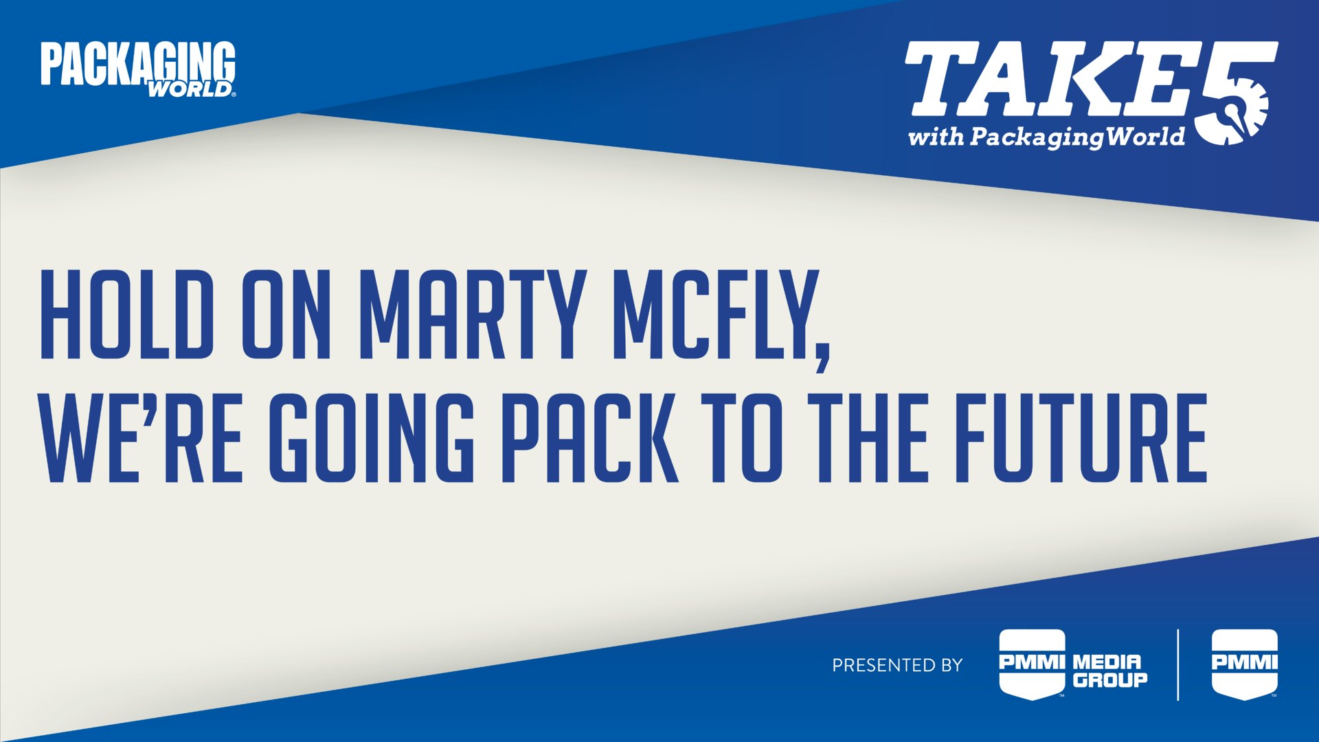 Preview Pack To The Future A Rich History And Future In Packaging Take Five With Packaging World Packaging World