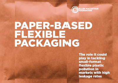 Cover of the Ellen MacArthur Foundation’s report on paper-based flexible packaging, which examines its potential role in addressing small-format plastic waste in high-leakage markets.