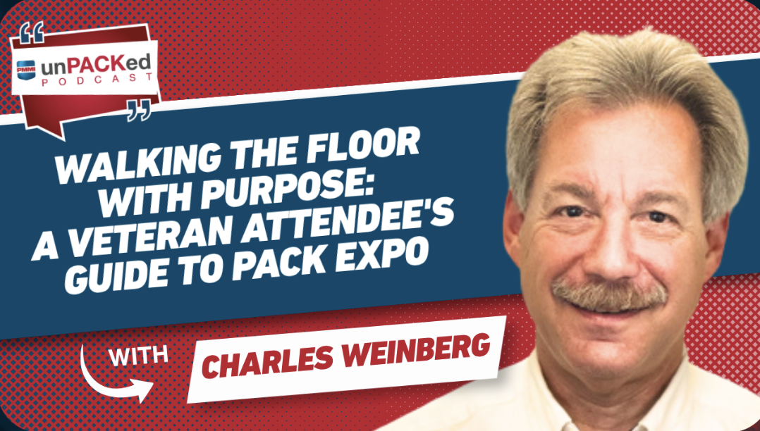 unPACKed Podcast episode featuring Charles Weinberg discussing Pack Expo attendee strategies
