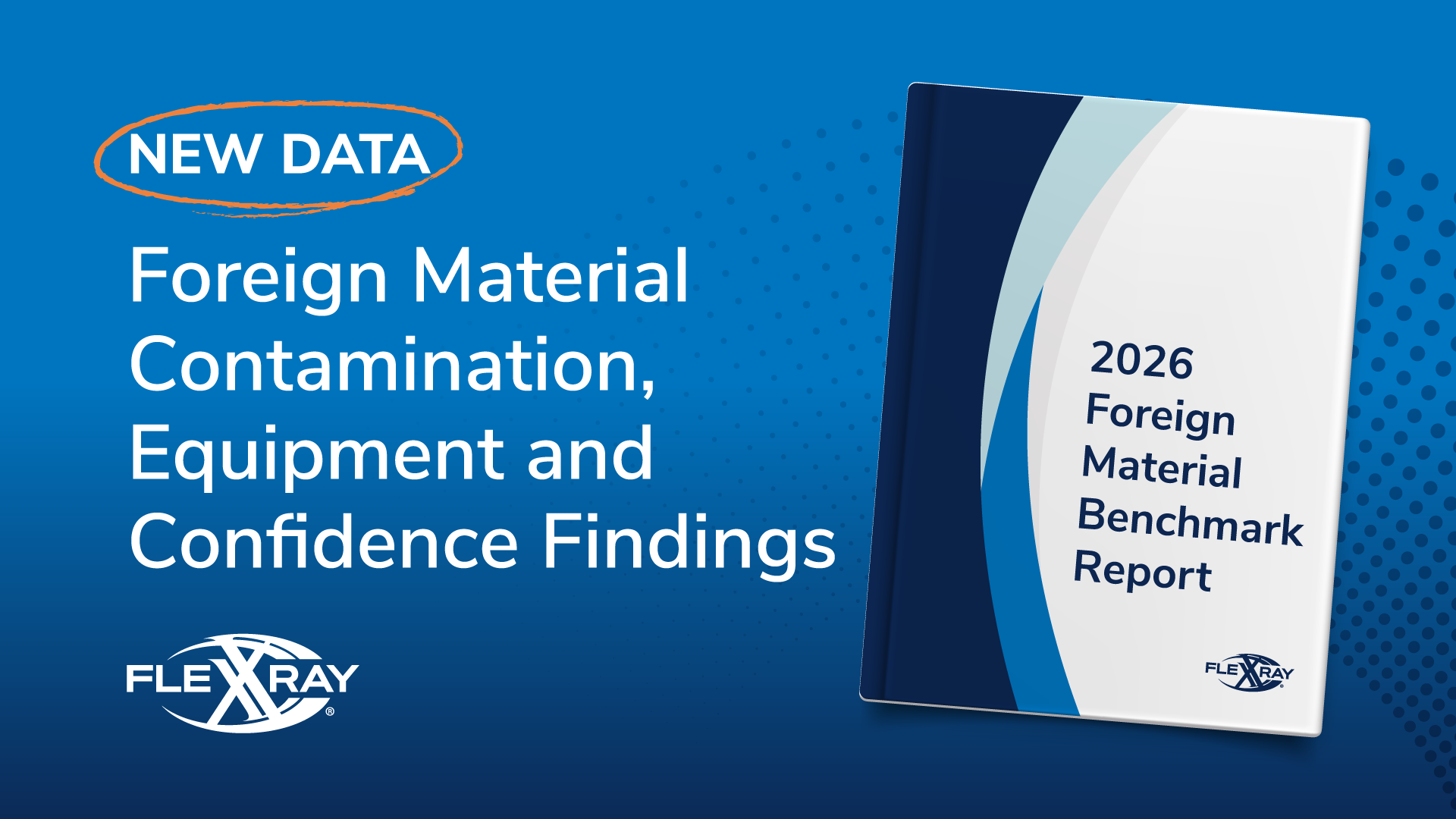 2026 Foreign Material Benchmark Report promotional image featuring FLEXRAY contamination and equipment findings data